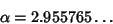 \begin{displaymath}
\alpha=2.955765\ldots
\end{displaymath}