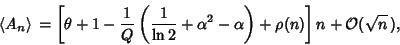 \begin{displaymath}
\left\langle{A_n}\right\rangle{}=\left[{\theta+1-{1\over Q}\...
...ha^2-\alpha}\right)+\rho(n)}\right]n+{\mathcal O}(\sqrt{n}\,),
\end{displaymath}