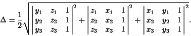 \begin{displaymath}
\Delta= {1\over 2}\sqrt{\left\vert\matrix{y_1 & z_1 & 1\cr y...
...& y_1 & 1\cr x_2 & y_2 & 1\cr x_3 & y_3 & 1\cr}\right\vert^2}.
\end{displaymath}