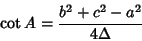 \begin{displaymath}
\cot A ={b^2+c^2-a^2\over 4\Delta}
\end{displaymath}