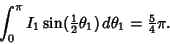 \begin{displaymath}
\int_0^\pi I_1\sin({\textstyle{1\over 2}}\theta_1)\,d\theta_1 = {\textstyle{5\over 4}}\pi.
\end{displaymath}