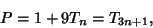 \begin{displaymath}
P=1+9T_n=T_{3n+1},
\end{displaymath}