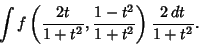 \begin{displaymath}
\int f\left({{2t\over 1+t^2}, {1-t^2\over 1+t^2}}\right){2\,dt\over 1+t^2}.
\end{displaymath}