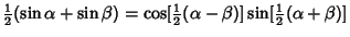 $\displaystyle {\textstyle{1\over 2}}(\sin\alpha+\sin\beta)=\cos[{\textstyle{1\over 2}}(\alpha-\beta)]\sin[{\textstyle{1\over 2}}(\alpha+\beta)]$