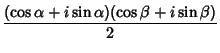 $\displaystyle {(\cos\alpha+i\sin\alpha)(\cos\beta+i\sin\beta)\over 2}$