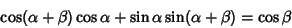 \begin{displaymath}
\cos(\alpha+\beta)\cos\alpha+\sin\alpha\sin(\alpha+\beta)=\cos\beta
\end{displaymath}