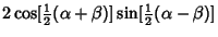 $\displaystyle 2\cos[{\textstyle{1\over 2}}(\alpha+\beta)]\sin[{\textstyle{1\over 2}}(\alpha-\beta)]$