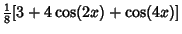 $\displaystyle {\textstyle{1\over 8}}[3+4\cos(2x)+\cos(4x)]$