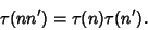 \begin{displaymath}
\tau(nn')=\tau(n)\tau(n').
\end{displaymath}