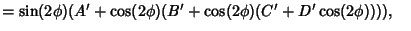 $=\sin(2\phi)(A'+\cos(2\phi)(B'+\cos(2\phi)(C'+D'\cos(2\phi)))),\quad$