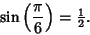 \begin{displaymath}
\sin\left({\pi\over 6}\right)= {\textstyle{1\over 2}}.
\end{displaymath}