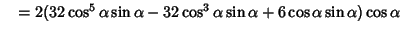 $\quad =2(32\cos^5\alpha\sin\alpha-32\cos^3\alpha\sin\alpha+6\cos\alpha\sin\alpha)\cos\alpha$