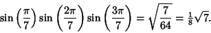 \begin{displaymath}
\sin\left({\pi\over 7}\right)\sin\left({2\pi\over 7}\right)\...
... 7}\right)= \sqrt{7\over 64} = {\textstyle{1\over 8}}\sqrt{7}.
\end{displaymath}