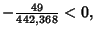 $\displaystyle - {\textstyle{49\over 442,368}} < 0,$