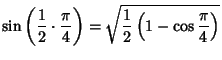 $\displaystyle \sin\left({{1\over 2}\cdot{\pi\over 4}}\right)
= \sqrt{{1\over 2}\left({1-\cos{\pi\over 4}}\right)}$