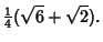 $\displaystyle {\textstyle{1\over 4}}(\sqrt{6}+\sqrt{2}).$