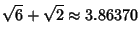 $\displaystyle \sqrt{6}+\sqrt{2} \approx 3.86370$