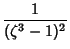 $\displaystyle {1\over(\zeta^3-1)^2}$