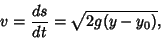 \begin{displaymath}
v={ds\over dt}=\sqrt{2g(y-y_0)},
\end{displaymath}