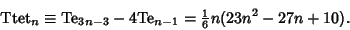 \begin{displaymath}
{\rm Ttet}_n\equiv {\rm Te}_{3n-3}-4{\rm Te}_{n-1}={\textstyle{1\over 6}} n(23n^2-27n+10).
\end{displaymath}