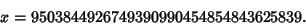 \begin{displaymath}
x = 9503844926749390990454854843625839.
\end{displaymath}