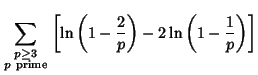 $\displaystyle \sum_{\scriptstyle p\geq 3\atop\scriptstyle p{\rm\ prime}} \left[{\ln\left({1-{2\over p}}\right)-2\ln\left({1-{1\over p}}\right)}\right]$