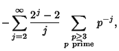 $\displaystyle -\sum_{j=2}^\infty {2^j-2\over j} \sum_{\scriptstyle p\geq 3\atop\scriptstyle p{\rm\ prime}} p^{-j},$