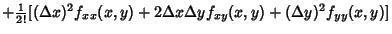 $ + {\textstyle{1\over 2!}} [(\Delta x)^2 f_{xx}(x,y)+2\Delta x\Delta yf_{xy}(x,y) + (\Delta y)^2 f_{yy}(x,y)]$