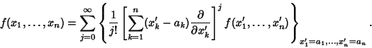 \begin{displaymath}
f(x_1, \ldots, x_n) = \sum_{j=0}^\infty\left\{{{1\over j!}\l...
...j f(x_1', \ldots, x_n')}\right\}_{x_1'=a_1, \ldots, x_n'=a_n}.
\end{displaymath}