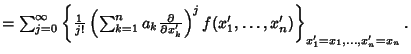 $ = \sum_{j=0}^\infty\left\{{{1\over j!} \left({\sum_{k=1}^n a_k {\partial\over\...
...al x_k'}}\right)^j f(x_1', \ldots, x_n')}\right\}_{x_1'=x_1, \ldots, x_n'=x_n}.$