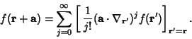 \begin{displaymath}
f({\bf r}+{\bf a}) = \sum_{j=0}^\infty \left[{\,{1\over j!} ...
...ot\nabla_{{\bf r}'})^j f({\bf r}')}\right]_{{\bf r}'={\bf r}}.
\end{displaymath}