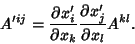 \begin{displaymath}
A'^{ij} = {\partial x_i'\over\partial x_k} {\partial x_j'\over\partial x_l}A^{kl}.
\end{displaymath}