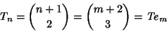 \begin{displaymath}
T_n={n+1\choose 2}={m+2\choose 3}={\it Te}_m
\end{displaymath}