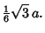 $\displaystyle {\textstyle{1\over 6}}\sqrt{3}\, a.$