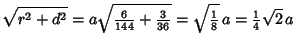 $\displaystyle \sqrt{r^2+d^2}=a\sqrt{{\textstyle{6\over 144}}+{\textstyle{3\over 36}}}=\sqrt{{\textstyle{1\over 8}}}\,a = {\textstyle{1\over 4}}\sqrt{2}\,a$