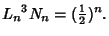 $\displaystyle {L_n}^3N_n = ({\textstyle{1\over 2}})^n.$