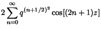 $\displaystyle 2\sum_{n=0}^\infty q^{(n+1/2)^2}\cos[(2n+1)z]$