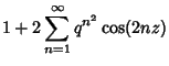 $\displaystyle 1+2\sum_{n=1}^\infty q^{n^2}\cos(2nz)$