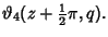 $\displaystyle \vartheta _4(z+{\textstyle{1\over 2}}\pi,q).$