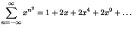 $\displaystyle \sum_{n=-\infty}^\infty x^{n^2}=1+2x+2x^4+2x^9+\ldots$