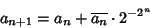 \begin{displaymath}
a_{n+1}=a_n+\overline{a_n}\cdot 2^{-2^n}
\end{displaymath}