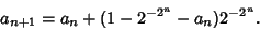 \begin{displaymath}
a_{n+1}=a_n+(1-2^{-2^n}-a_n) 2^{-2^n}.
\end{displaymath}