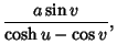 $\displaystyle {a\sin v\over \cosh u-\cos v},$