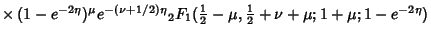 $ \times\, (1-e^{-2\eta})^\mu e^{-(\nu+1/2)\eta}{}_2F_1({\textstyle{1\over 2}}-\mu, {\textstyle{1\over 2}}+\nu+\mu; 1+\mu; 1-e^{-2\eta})$