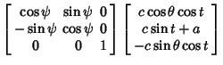 $\displaystyle \left[\begin{array}{ccc}\cos\psi & \sin\psi & 0\\  -\sin\psi & \c...
...array}{c}c\cos\theta\cos t\\  c\sin t+a\\  -c\sin\theta\cos t\end{array}\right]$