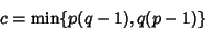 \begin{displaymath}
c=\min\{p(q-1), q(p-1)\}
\end{displaymath}