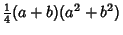 $\displaystyle {\textstyle{1\over 4}}(a+b)(a^2+b^2)$