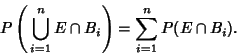 \begin{displaymath}
P\left({\,\bigcup_{i=1}^n E\cap B_i}\right)= \sum_{i=1}^n P(E\cap B_i).
\end{displaymath}