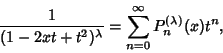 \begin{displaymath}
{1\over(1-2xt+t^2)^\lambda} = \sum_{n=0}^\infty P_n^{(\lambda)}(x)t^n,
\end{displaymath}