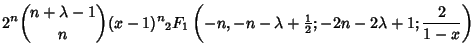 $\displaystyle 2^n{n+\lambda-1\choose n}(x-1)^n {}_2F_1\left({-n, -n-\lambda+{\textstyle{1\over 2}}; -2n-2\lambda+1; {2\over 1-x}}\right)$